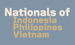 Nationals of Indonesia, Philippines, Vietnam 
